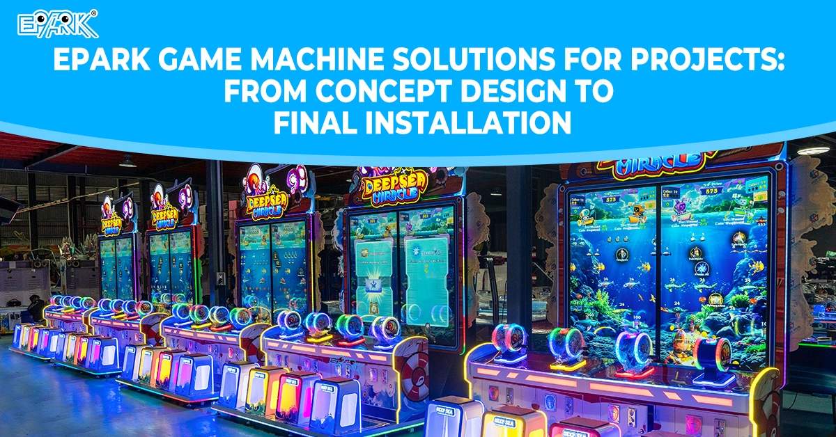 Soluciones de máquinas de juegos EPARK para proyectos: desde el diseño conceptual hasta la instalación final