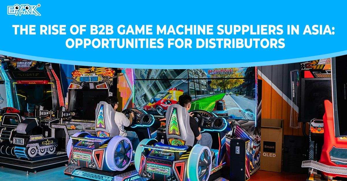 The Rise of B2B Game Machine Suppliers in Asia: Opportunities for Distributors
