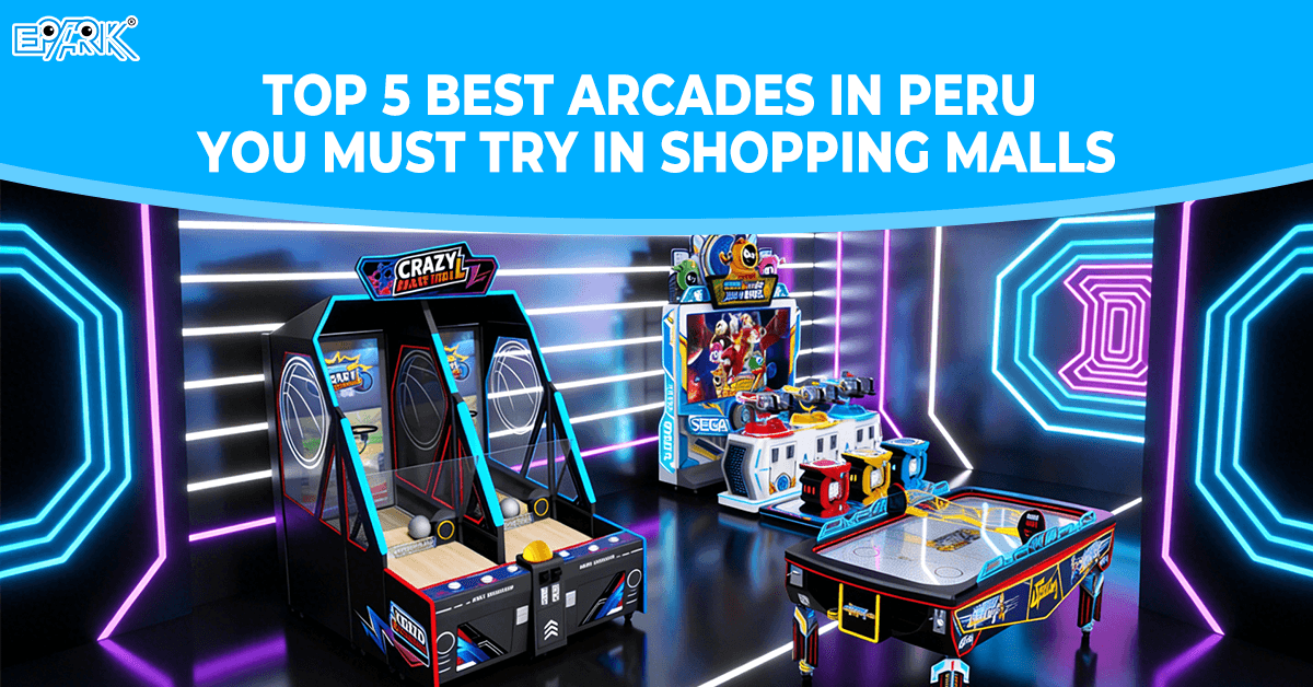 Top 5 Best Arcades in Peru You Must Try in Shopping Malls