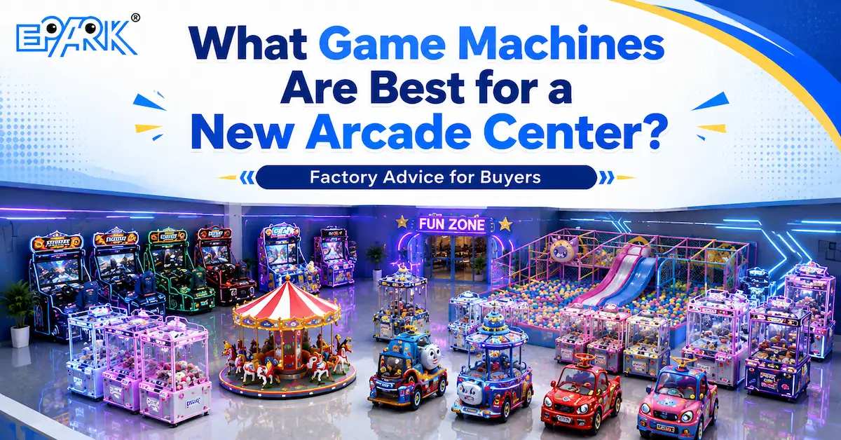 What Game Machines Are Best for a New Arcade Center? Factory Advice for Buyers