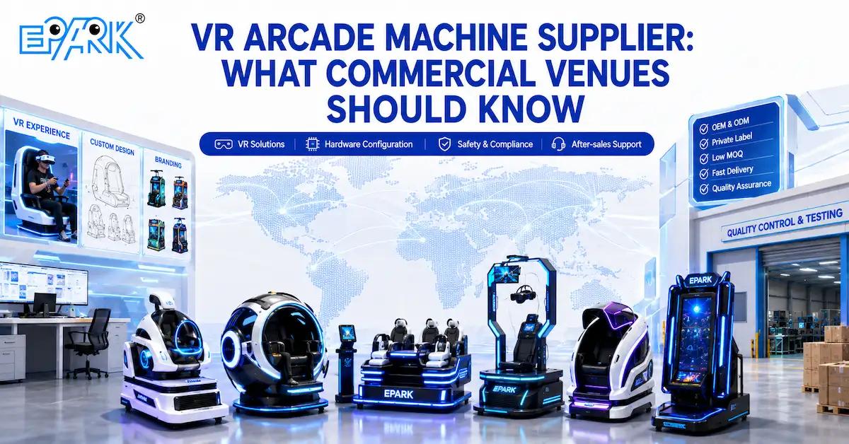 VR Arcade Machine Supplier: What Commercial Venues Should Know